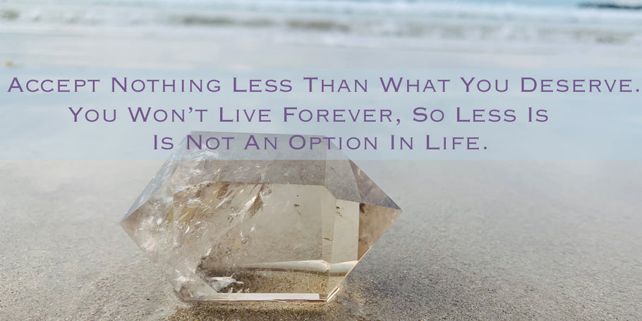 Accept Nothing Less ~ YOU are your most valuable asset!