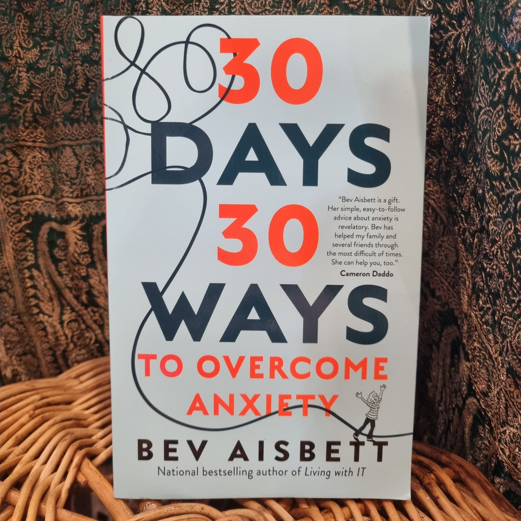 30 Days 30 Ways To Overcome Anxiety ~ Bev Aisbett
