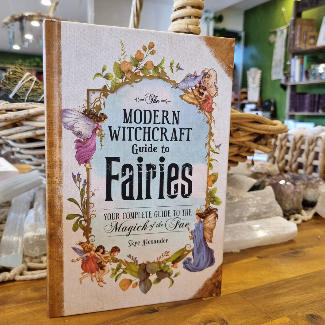 The Modern Witchcraft Guide to Faries ~ Skye Alexander