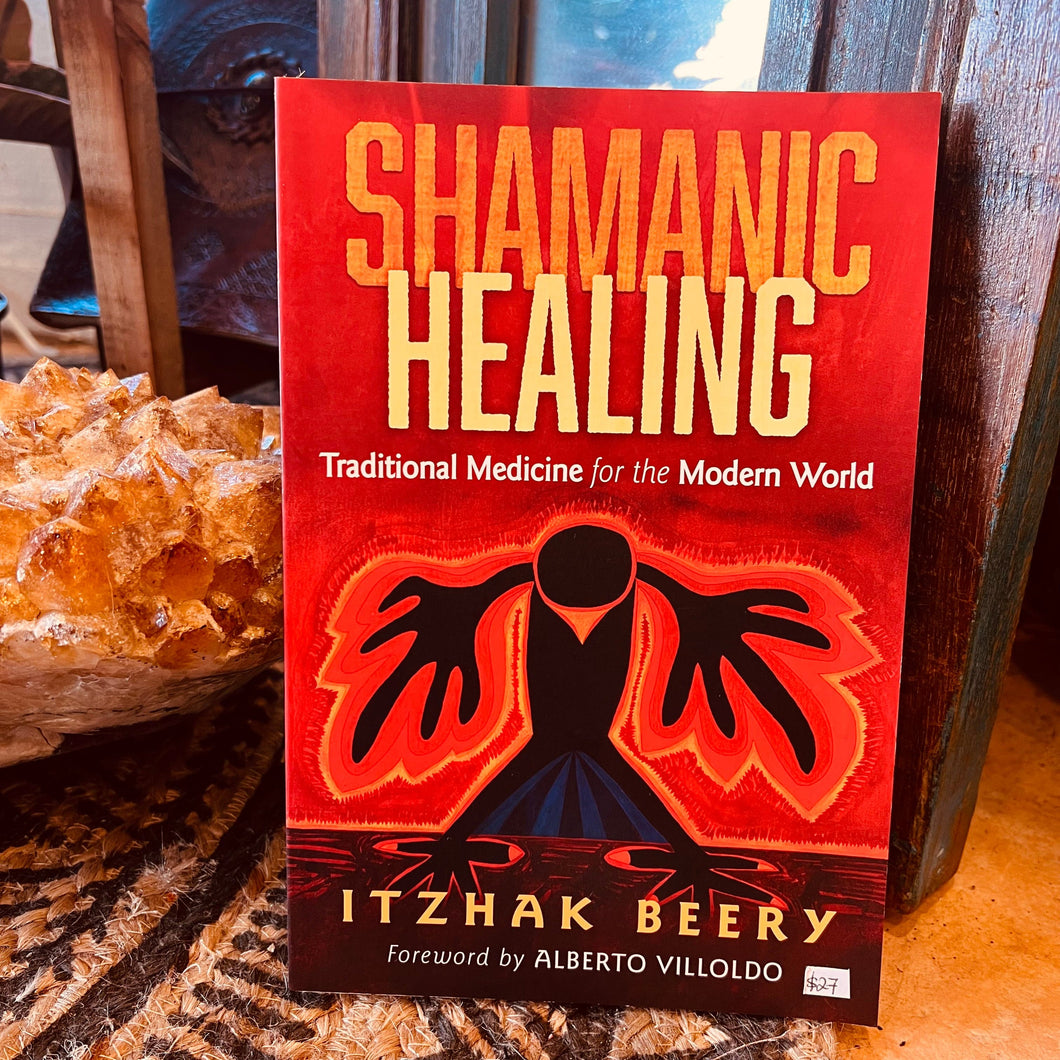Shamanic Healing - Traditional Medicine for the Modern World
