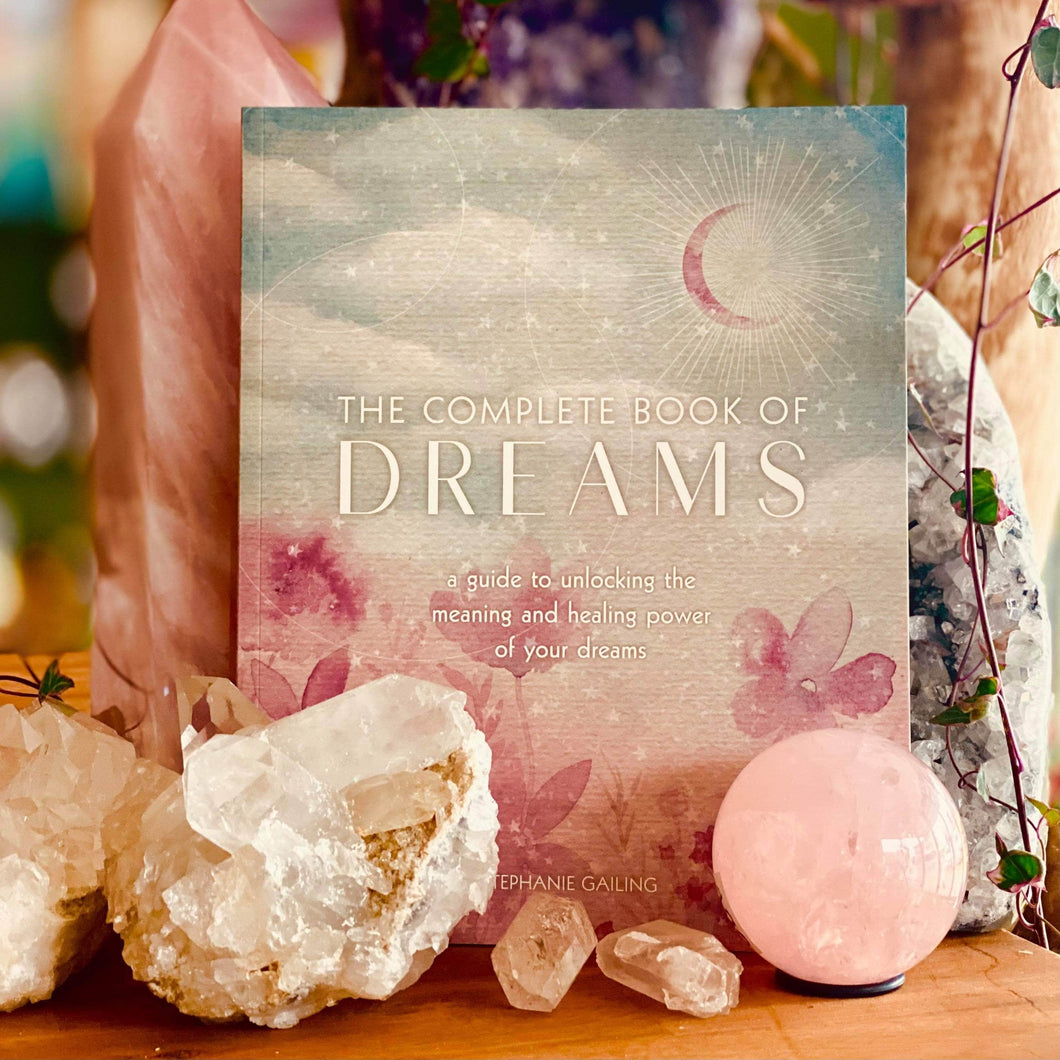 The Complete Book of Dreams ~ a guide to unlocking the meaning and healing power of your dreams