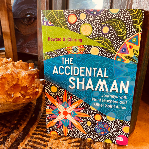 The Accidental Shaman - Journeys with Plant Teachers & Other Spirit Allies