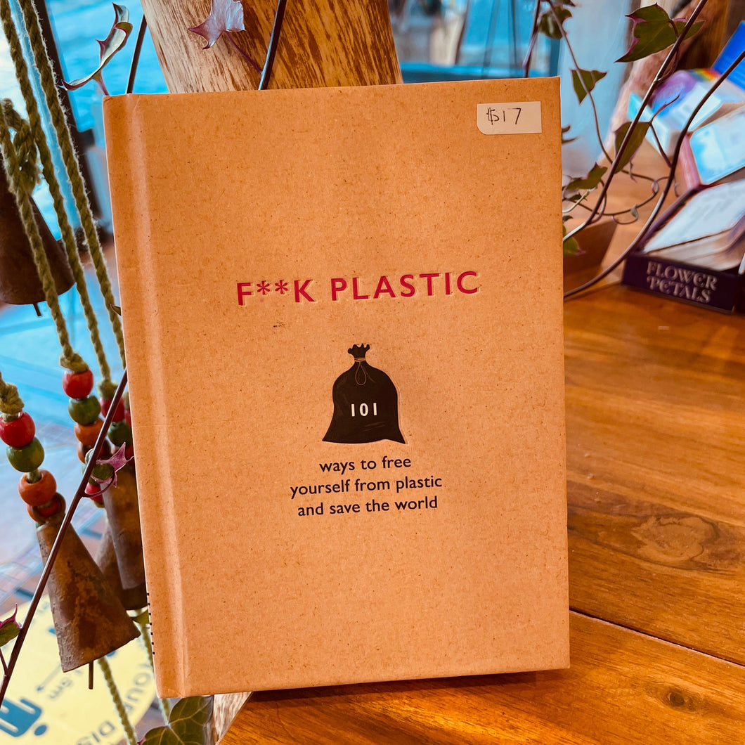 F**K PLASTIC ~ Ways To Free Yourself from Plastic & Save The World