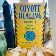 Load image into Gallery viewer, Coyote Healing ~ Miracles in Native Medicine