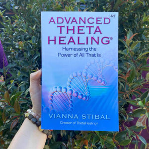 Advanced Theta Healing ~ Harenessing the Power of All That Is ~